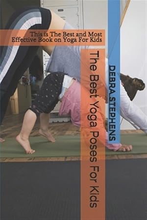 Seller image for The Best Yoga Poses For Kids: This is The Best and Most Effective Book on Yoga For Kids for sale by GreatBookPrices