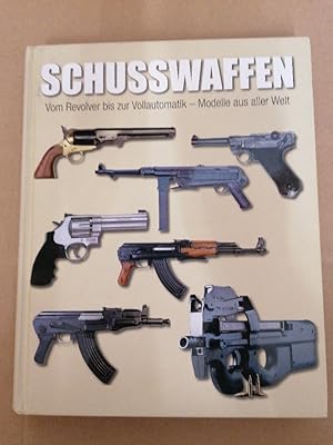 Schusswaffen: Vom Revolver bis zur Vollautomatik - Modelle aus aller Welt (Hardback)(German) - Co...