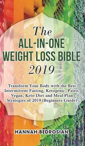 Image du vendeur pour The All-in-One Weight Loss Bible 2019 : Transform Your Body with the Best Intermittent Fasting, Ketogenic, Paleo, Vegan, Keto Diet and Meal Plan Strategies of 2019 (Beginners Guide) mis en vente par AHA-BUCH GmbH