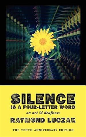 Seller image for Silence Is a Four-Letter Word: On Art & Deafness (the Tenth Anniversary Edition) for sale by GreatBookPrices