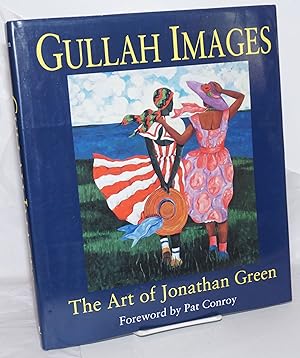 Seller image for Gullah Images, The Art of Jonathan Green. Foreword by Pat Conroy [subtitle from dj] for sale by Bolerium Books Inc.