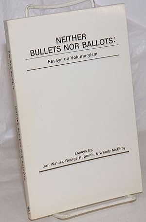 Bild des Verkufers fr Neither Bullets Nor Ballots: Essays on Voluntaryism zum Verkauf von Bolerium Books Inc.