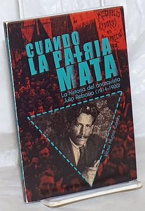 Imagen del vendedor de Cuando la Patria Mata: La historia del anarquista Julio Rebosio (1914-1920) a la venta por Bolerium Books Inc.