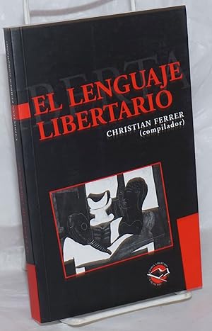 Imagen del vendedor de El Leguaje Libertario: Antologa del pensamiento anarquista contemporneo a la venta por Bolerium Books Inc.