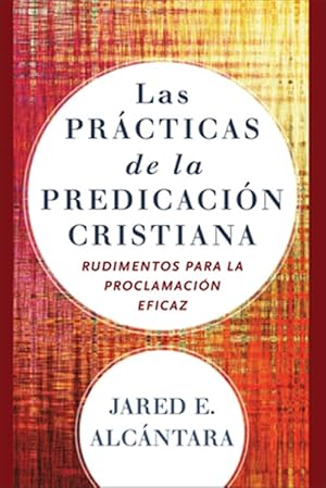 Seller image for Las pr�cticas de la predicaci�n cristiana/ The Practices of Christian Preaching : Rudimentos para la proclamaci�n eficaz/ Rudiments for Effective Proclamation for sale by GreatBookPrices