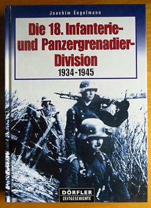 Die 18. Infanterie- und Panzergrenadier-Division 1934 - 1945. Dörfler Zeitgeschichte