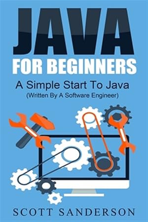 Immagine del venditore per Java For Beginners: A Simple Start To Java Programming (Written By A Software Engineer) venduto da GreatBookPrices