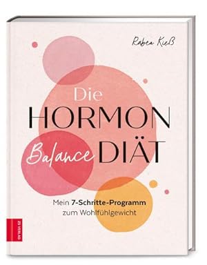 Die Hormon-Balance-Diät : Mein 7-Schritte-Programm zum Wohlfühlgewicht