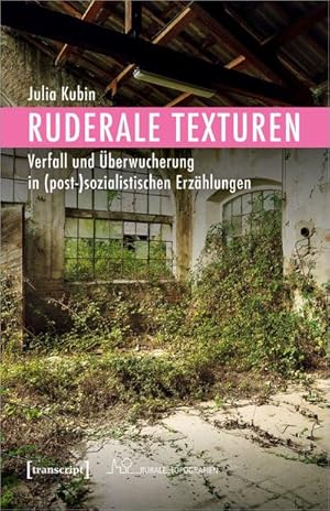 Bild des Verkufers fr Ruderale Texturen : Verfall und berwucherung in (post-)sozialistischen Erzhlungen zum Verkauf von AHA-BUCH GmbH