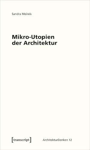 Bild des Verkufers fr Mikro-Utopien der Architektur : Das utopische Moment architektonischer Minimaltechniken zum Verkauf von AHA-BUCH GmbH