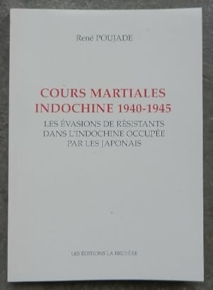 Cours martiales Indochine 1940-1945. Les évasions de résistants dans l'Indochine occupée par les ...