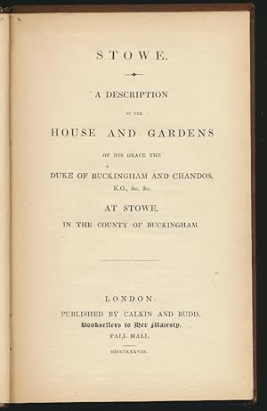 Stowe. A Description of the House and Gardens of His Grace the Duke of Buckingham and Chandos, K....