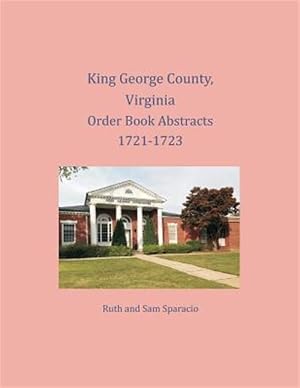 Imagen del vendedor de King George County, Virginia Order Book Abstracts 1721-1723 a la venta por GreatBookPrices