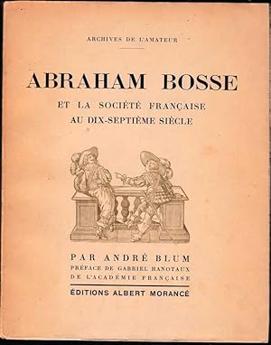 Abraham Bosse et la société française au dix-septième siècle. Préface Gabriel Hanotaux