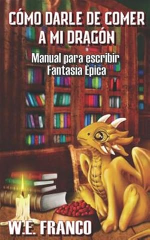 Immagine del venditore per C�mo Darle de Comer a Mi Drag�n: Manual Para Escribir Fantas�a �pica -Language: spanish venduto da GreatBookPrices