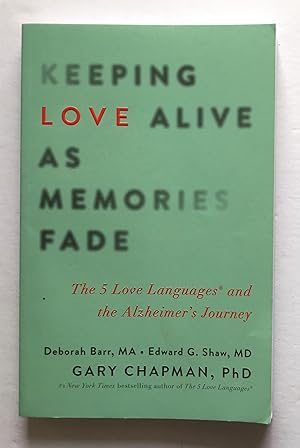 Bild des Verkufers fr Keeping Love Alive As Memories Fade. The 5 Love Languages and the Alzheimer's Journey. zum Verkauf von Monkey House Books