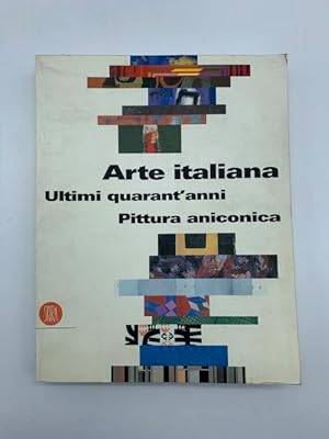 Bild des Verkufers fr Arte italiana. Ultimi quarant'anni. Pittura aniconica zum Verkauf von Coenobium Libreria antiquaria