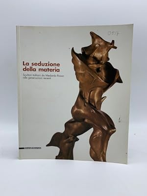 Bild des Verkufers fr La seduzione della materia. Scultori italiani da Medardo Rosso alle generazioni recenti zum Verkauf von Coenobium Libreria antiquaria