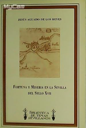 Seller image for Fortuna y Miseria en la Sevilla del Siglo XVII. for sale by Librera y Editorial Renacimiento, S.A.