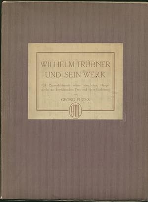 Wilhelm Trübner und sein Werk. 124 Reproduktionen seiner sämtlichen Hauptwerke mit begleitendem T...