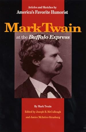 Seller image for Mark Twain at the Buffalo Express : Articles and Sketches by America's Favorite Humorist for sale by GreatBookPrices