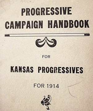 Progressive / Campaign Handbook / For / Kansas Progressives / For 1914 / Laws, Rules And Regulati...