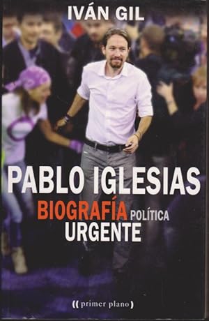 Imagen del vendedor de PABLO IGLESIAS. BIOGRAFIA POLITICA URGENTE a la venta por LIBRERIA TORMOS