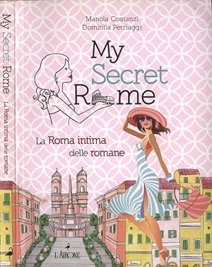 Seller image for My secret Rome La Roma intima delle romane for sale by Biblioteca di Babele