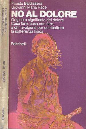 Bild des Verkufers fr No al dolore Origine e significato del dolore. Cosa fare, cosa non fare, a chi rivolgersi per combattere la sofferenza fisica zum Verkauf von Biblioteca di Babele