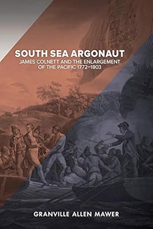 Imagen del vendedor de South Sea Argonaut: James Colnett and the Enlargement of the Pacific 1772-1803 Paperback a la venta por booksXpress