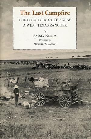 Seller image for THE LAST CAMPFIRE. THE LIFE STORY OF TED GRAY, A WEST TEXAS RANCHER. for sale by BUCKINGHAM BOOKS, ABAA, ILAB, IOBA