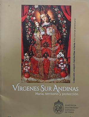 Seller image for Vrgenes Sur Andinas : Mara, territorio y proteccin : 22 de agosto de 2014 al 24 de enero de 2015. Coleccin Joaqun Gandarillas Infante Arte Colonial Americano for sale by Librera Monte Sarmiento