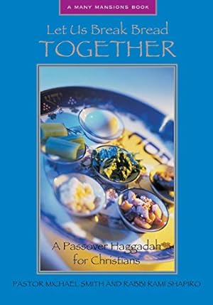 Seller image for Let Us Break Bread Together: A Passover Haggadah for Christians (Many Mansions) by Smith, Pastor Michael A., Shapiro, Rabbi Rami [Paperback ] for sale by booksXpress