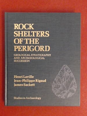 Rock shelters of the perigord. Geological stratigraphy and archaeological succession.