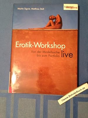 Imagen del vendedor de Erotik-Workshop live : von der Modellsuche bis zum Portfolio. Martin Sigrist ; Matthias Stolt. Unter Mitw. der Fotografen Uli Bentenrieder . a la venta por Antiquariat BehnkeBuch