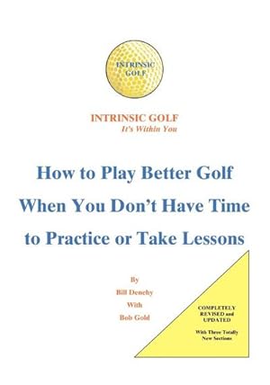 Imagen del vendedor de Intrinsic Golf - It's Within You : How to Play Better Golf When You Don't Have Time to Practice or Take Lessons a la venta por AHA-BUCH GmbH