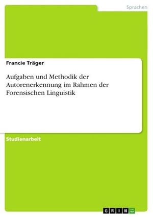 Bild des Verkufers fr Aufgaben und Methodik der Autorenerkennung im Rahmen der Forensischen Linguistik zum Verkauf von AHA-BUCH GmbH