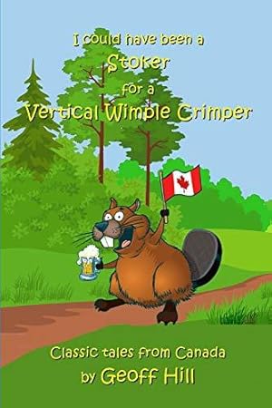 Bild des Verkufers fr I could have been a stoker for a vertical wimple crimper: Classic tales from Canada zum Verkauf von WeBuyBooks