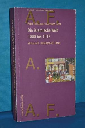 Bild des Verkufers fr Die islamische Welt bis 1517 : Wirtschaft. Gesellschaft. Staat Peter Feldbauer , Gottfried Liedl / Expansion, Interaktion, Akkulturation zum Verkauf von Antiquarische Fundgrube e.U.