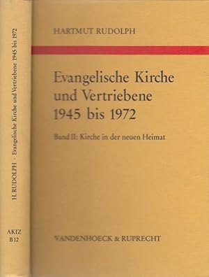 Seller image for Evangelische Kirche und Vertriebene 1945 bis 1972. Band II : Kirche in der neuen Heimat. Vertriebenenseelsorge - politische Diakonie - das Erbe der Ostkirchen. for sale by Antiquariat an der Nikolaikirche