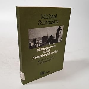 Seller image for Alltagswelt und Sonntagskirche. Sozialethisch orientierte Gemeindearbeit im Industriegebiet. for sale by Antiquariat Bookfarm