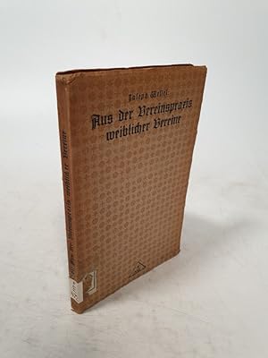 Bild des Verkufers fr Aus der Vereinspraxis weiblicher Vereine. Gedanken und Anregungen als Beitrag zur Lsung der Frauenfrage. zum Verkauf von Antiquariat Bookfarm