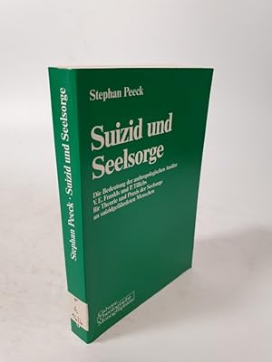 Imagen del vendedor de Suizid und Seelsorge. Die Bedeutung der anthropologischen Anstze V. E. Frankls und P. Tillichs fr Theorie und Praxis der Seelsorge an suizidgefhrdeten Menschen. a la venta por Antiquariat Bookfarm