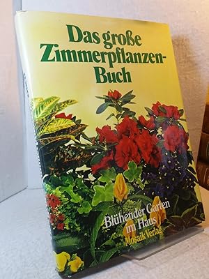 Das grosse Zimmerpflanzenbuch : blühender Garten im Haus. aus dem Englischen übersetzt und bearbe...