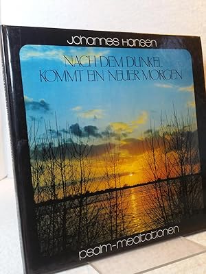 Nach dem Dunkel kommt ein neuer Morgen : Psalm-Meditationen Johannes Hansen