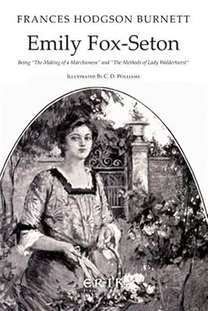 Imagen del vendedor de Emily Fox-seton : Being ?the Making of a Marchioness? and ?the Methods of Lady Walderhurst? a la venta por GreatBookPrices