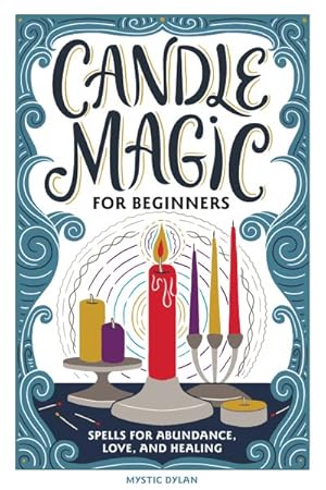 Seller image for Candle Magic for Beginners : Spells for Abundance, Love, and Healing for sale by GreatBookPrices
