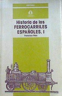 Bild des Verkufers fr HISTORIA DE LOS FERROCARRILES ESPAOLES (TOMO I) zum Verkauf von LIBRERIA ANTICUARIO BELLVER MADRID