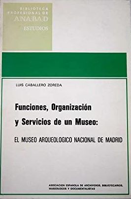 Imagen del vendedor de FUNCIONES, ORGANIZACIN Y SERVICIOS DE UN MUSEO: EL MUSEO ARQUEOLGICO NACIONAL DE MADRID a la venta por LIBRERIA ANTICUARIO BELLVER MADRID