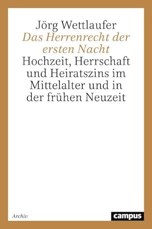 Seller image for Das Herrenrecht der ersten Nacht : Hochzeit, Herrschaft und Heiratszins im Mittelalter und in der frhen Neuzeit for sale by AHA-BUCH GmbH